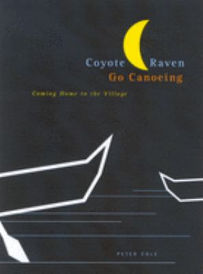Coyote raven go canoeing : coming home to the village