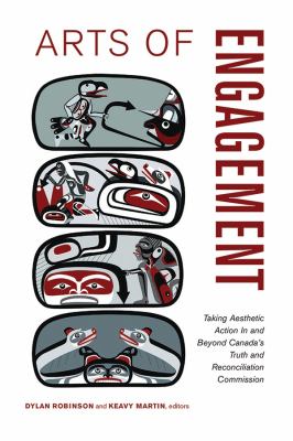 Arts of engagement : taking aesthetic action in and beyond the Truth and Reconciliation Commission of Canada