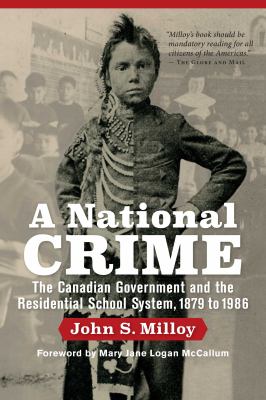 A National Crime : The Canadian Government and the Residential School System, 1879 to 1986.