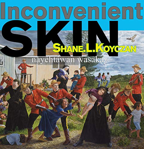 Inconvenient skin = Nyêhtâwan wasakay