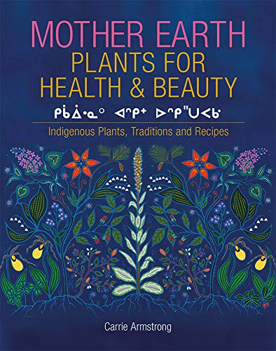 Mother Earth Plants for Health & Beauty : Indigenous Plants, Traditions & Recipes